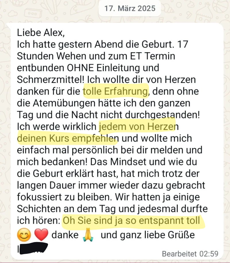 Nachricht einer Kundin nach 17 Stunden Wehen: Das Mindset und wie du die Geburt erklärt hast, hat mich immer wieder fokussiert. Das Team sagte: Sie sind ja so entspannt.